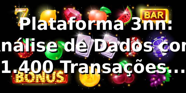 📊 Plataforma 3nn: Análise de Dados com 1.400+ Transações (2026)