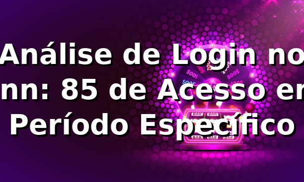 Análise de Login no 3nn: 85% de Acesso em Período Específico 📊